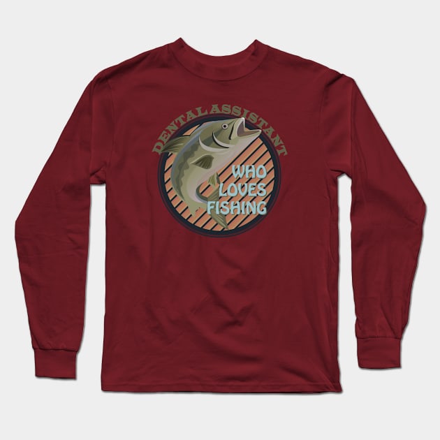 Dental assistance who loves fishing Long Sleeve T-Shirt by dentist_family